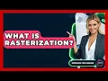 What Is Rasterization - Emerging Tech Insider