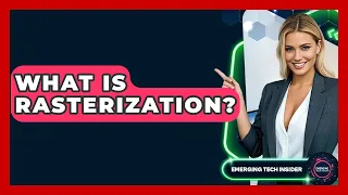 What Is Rasterization - Emerging Tech Insider