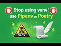 Stop using venv do this instead
