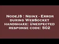 NodeJS Nginx - Error during WebSocket handshake Unexpected response code 502