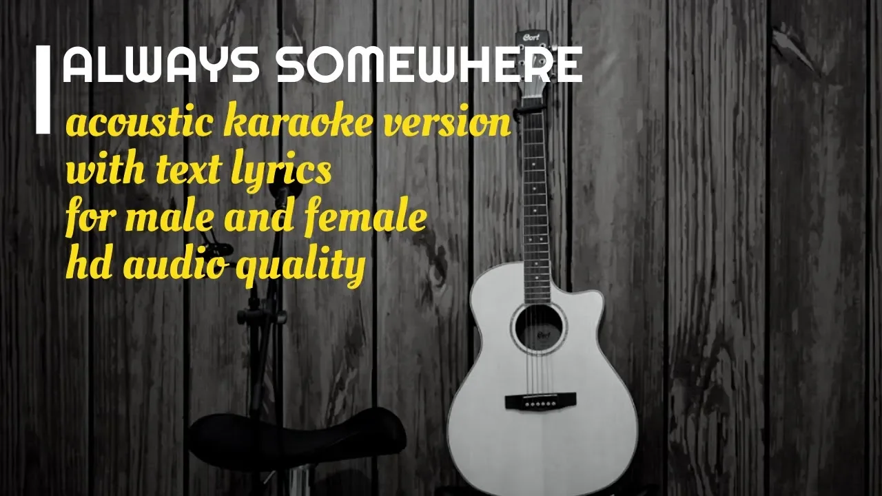 ALWAYS SOMEWHERE - Acoustic Karaoke Version with Text Lyrics ALWAYS SOMEWHERE - Acoustic Karaoke Version with Text Lyrics