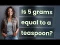 Is 5 grams equal to a teaspoon