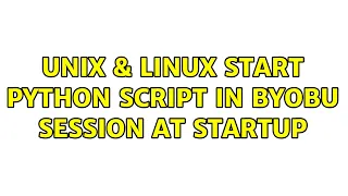 Unix Linux start python script in byobu session at startup 2 Solutions