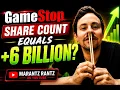 GameStop Stock - 6 Billion Share Float Confirmed