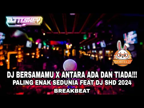 Download MP3 DJ BERSAMA MU X ANTARA ADA DAN TIADA BREAKBEAT FEAT DJ SHD !!! FULL BASS 2024 TERBARU !!!
