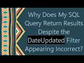 Why Does My SQL Query Return Results Despite the DateUpdated Filter Appearing Incorrect