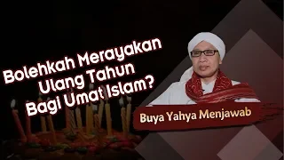 Bolehkah Merayakan Ulang Tahun Bagi Umat Islam - Buya Yahya Menjawab