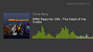 MMO Reporter 286 - The Head of the Snake