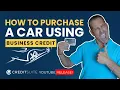 How to Purchase a Car Using Business Credit