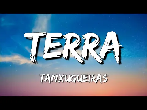 Download MP3 Tanxugueiras - TERRA (Letra\\Lyrics) [loop 1 hour]