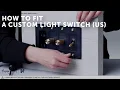 HOW TO - Fit a Custom Light Switch - US