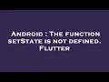 Android The function setState is not defined Flutter