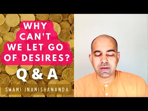 Why is it so difficult to let go of desires Q A Swami Jnanishananda