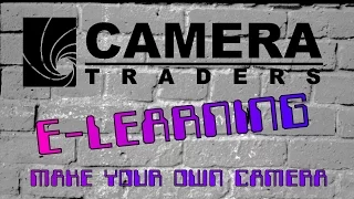 Camera Traders E-Learning Episode 1 Build Your Own Camera