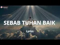 Download Lagu Sebab Tuhan Baik - ( LYRICS ) Lagu Rohani 2025