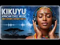 Lagu 🥇 African Chill \u0026 Afrobeat Ambient Music Mix | Soothing Kikuyu Vocals \u0026 Cultural Vibes