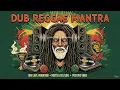 DUB REGGAE MANTRA – Roots & Culture • One Love Positive Vibes Mix