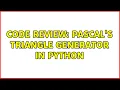 Code Review Pascal s Triangle Generator in Python 4 Solutions