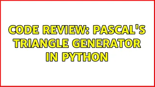 Code Review Pascal s Triangle Generator in Python 4 Solutions