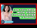 Can You Drive With Vision Changes After A Stroke - Stroke Support Channel