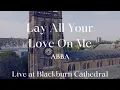 Download Lagu Lay All Your On Me - ABBA (Live at Blackburn Cathedral)