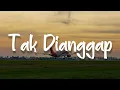 Tak Dianggap, Hilang Tanpa Bilang, Tak Lagi Sama (Lirik) - Lyodra, Ahmad