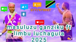 Limbu Luchagula Ft Masuluzu Ganziku 2025 Pg 0717970937 