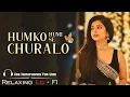 Lagu Humko Humise Chura Lo (Female Version) | Relaxing Lo-FI Version | Bollywood Lo-Fi Song