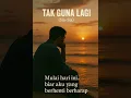 Download Lagu TAK GUNA LAGI (Sia-sia)