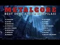 Download Lagu BEST SONG ALBUM KOMPILASI METALCORE INDONESIA || KUMPULAN MUSIK METALCORE INDONESIA V.5