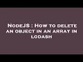 NodeJS How to delete an object in an array in lodash