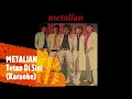 METALIAN - TETAP DI SINI (Karaoke)