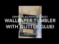 Crystalac Wallpaper Tumbler GLITTER GLUE FIRST TIME