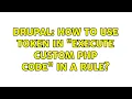Drupal How to use token in Execute custom PHP code in a rule