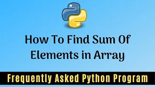 Frequently Asked Python Program 5 Find Sum Of Elements in an Array