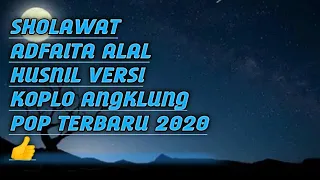 Download SHOLAWAT ADFAITA ALAL HUSNIL VERSI KOPLO POP TERBARU 2020 ENAK DI DENGAR 😊 MP3