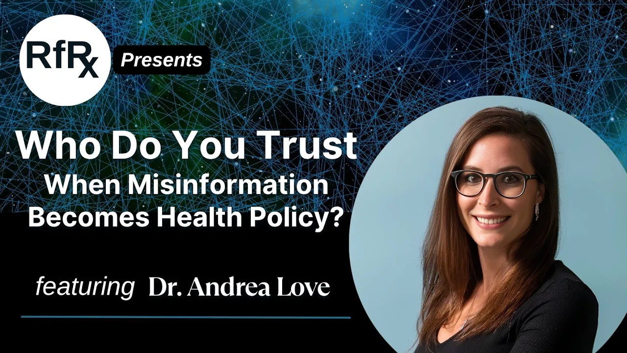 RfRx - Who Do You Trust When Misinformation Becomes Health Policy? featuring Dr. Andrea Love