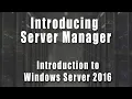 Introducing Server Manager Introduction to Windows Server 2016 Course