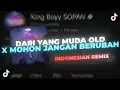 Download Lagu DARI YANG MUDA OLD X MOHON JANGAN BERUBAH X MASHUP OLD [Feat @ercanrimex] - King Boyy SOPAN