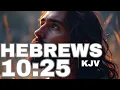 Do Not Forsake Gathering Together - Encouragement in the Assembly Hebrews 10 25 KJV