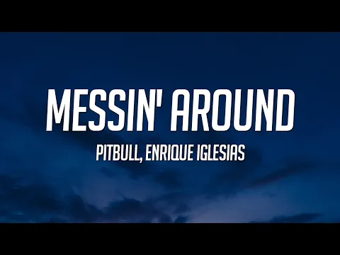 Download MP3 Pitbul, Enrique Iglesias - Messin' Around (Lyrics)