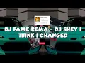 Download Lagu DJ FAME REMA - DJ SHEY I THINK I CHANGED Sound VallPrst ft YanzRmx