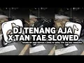 Download Lagu DJ TENANG AJA X TAN TAE SLOWED | BY ARIF SOPAN