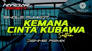 Download Funkot KEMANA CINTA KUBAWA Sultan || By Dennie remix #fullhard MP3