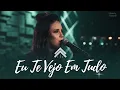 Eu Te Vejo Em Tudo - Casa Worship ‪@JullianySouza‬ ( Coletânea Especial )