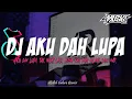 Download Lagu DJ AKU DAH LUPA TAK INGAT LAGI REMIX BREAKBEAT FULLBASS VIRAL TIKTOK| DJ AKU DAH LUPA BREAKBEAT 2025
