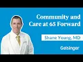 How Dr Shane Young and Geisinger 65 Forward are Changing Senior Care for the Better in Hazleton