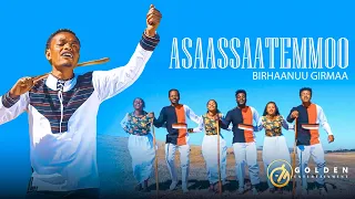 Birhaanuu Girmaa Asaassaatemmoo Ethiopian Oromo Music 2022 Official Video 