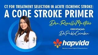 CT FOR TREATMENT SELECTION IN ACUTE ISCHEMIC STROKE A CODE STROKE PRIMER DRA RINELLE MARTINS