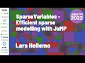 SparseVariables jl Efficient Sparse Modelling with JuMP Lars Hellemo JuliaCon 2022